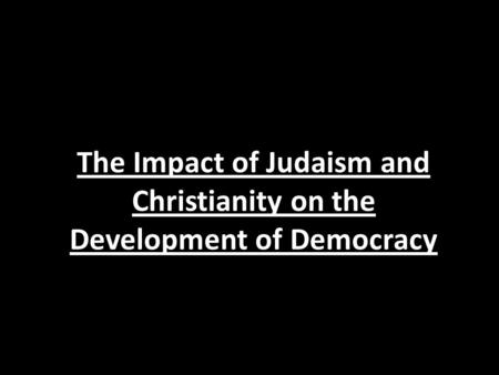 The Impact of Judaism and Christianity on the Development of Democracy