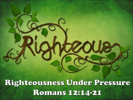 Righteousness Under Pressure