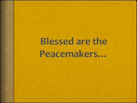 …for they will be called sons of God. Questions to be answered  Who are the peacemakers?  What is the meaning of being a peacemaker?  What is the.