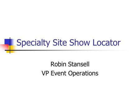 Specialty Site Show Locator Robin Stansell VP Event Operations.