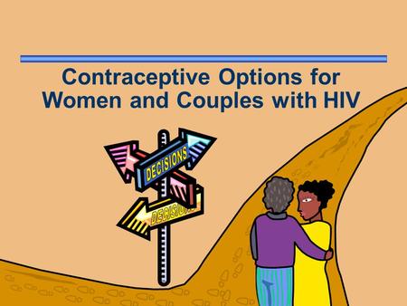 Contraceptive Options for Women and Couples with HIV.