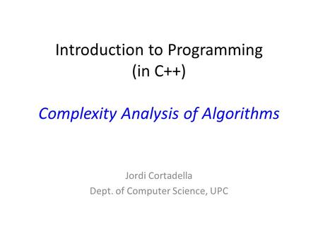 Introduction to Programming (in C++) Complexity Analysis of Algorithms