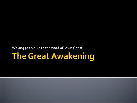Waking people up to the word of Jesus Christ. How did the Great Awakening effect people who lived in America during the 1730s and 1740s?