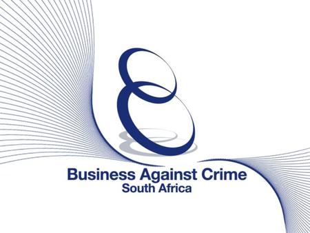 Second-hand Goods Bill 04 March 2008 Business Against Crime South Africa  Founded in 1996 at the request of the then- President Mandela “The business.