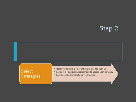 Step 2. Selecting Strategies that Fit Effective Identify evidence-based strategies that have been shown through research and scientific studies to be.