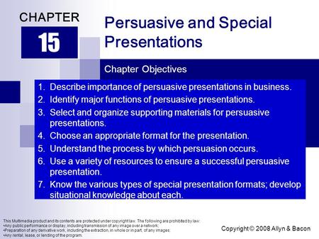 Copyright © 2008 Allyn & Bacon Persuasive and Special Presentations 15 CHAPTER Chapter Objectives This Multimedia product and its contents are protected.