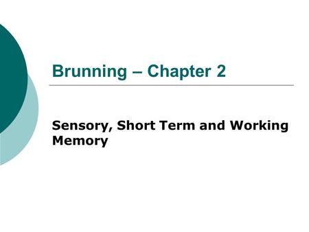 Brunning – Chapter 2 Sensory, Short Term and Working Memory.