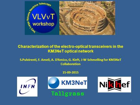 Characterization of the electro-optical transceivers in the KM3NeT optical network S.Pulvirenti, F. Ameli, A. D’Amico, G. Kieft, J-W Schmelling for KM3NeT.
