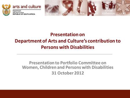Presentation on Department of Arts and Culture’s contribution to Persons with Disabilities Presentation to Portfolio Committee on Women, Children and Persons.