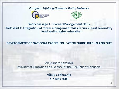 1 European Lifelong Guidance Policy Network Work Package 1 – Career Management Skills Field visit 1: Integration of career management skills in curricula.