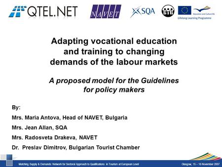 Matching Supply & Demands: Network for Sectoral Approach to Qualifications in Tourism at European LevelGlasgow, 15 – 16 November 2007 Adapting vocational.