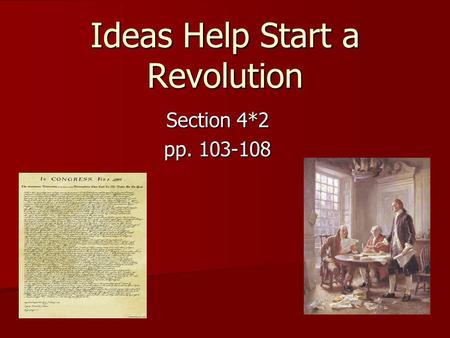 Ideas Help Start a Revolution Section 4*2 pp. 103-108.