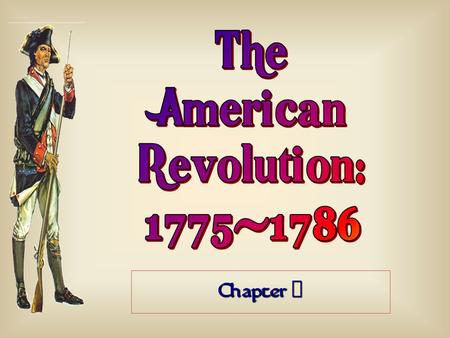 The American Revolution: 1775-1786 Chapter 7.
