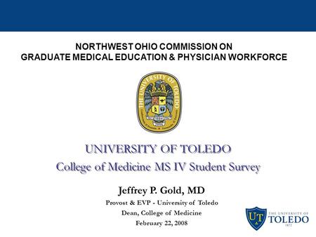 Northwest Ohio Commission NORTHWEST OHIO COMMISSION ON GRADUATE MEDICAL EDUCATION & PHYSICIAN WORKFORCE UNIVERSITY OF TOLEDO College of Medicine MS IV.