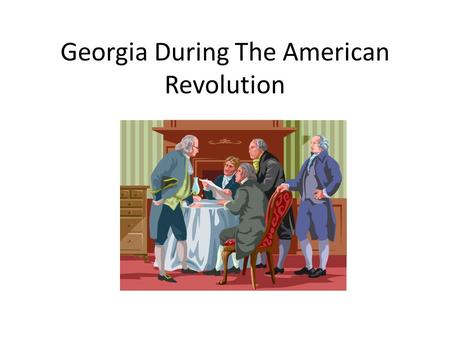 Georgia During The American Revolution. Who was Who? The Colonists People who sided with the colonists were called Patriots. They were also called Whigs.