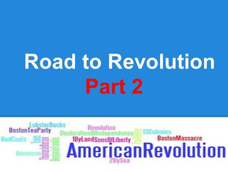 Road to Revolution Part 2. Cornell Notes Topic/Objective: To identify KEY people, events, and Acts leading to the Am Revolution Essential Question: What.