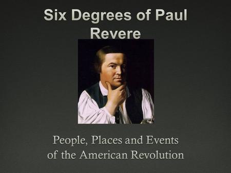 Six Degrees of Paul RevereSix Degrees of Paul Revere.