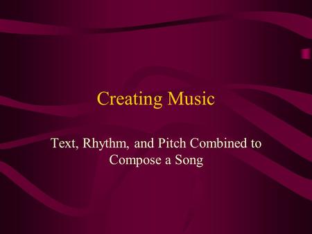 Creating Music Text, Rhythm, and Pitch Combined to Compose a Song.