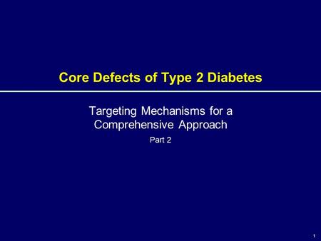 1 Core Defects of Type 2 Diabetes Targeting Mechanisms for a Comprehensive Approach Part 2 1.