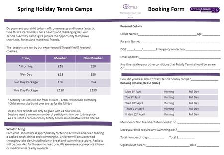 Spring Holiday Tennis Camps Booking Form Personal Details Childs Name:_____________________________________Age:___________ Parents Name:__________________________________________________.