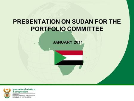PRESENTATION ON SUDAN FOR THE PORTFOLIO COMMITTEE JANUARY 2011.