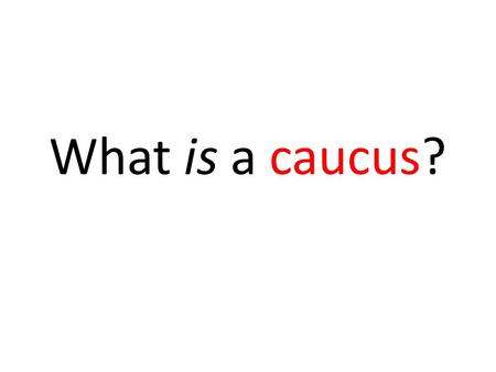 What is a caucus?. The two main US parties use caucus meetings and primary elections to select a candidate to put forward for the Presidential Election.