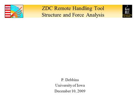 ZDC Remote Handling Tool Structure and Force Analysis P. Debbins University of Iowa December 10, 2009.