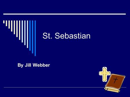St. Sebastian By Jill Webber. St. Sebastian  He was born in 257  His feast day is January 20th  He became a saint because he was not canonized. He.