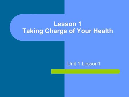 Lesson 1 Taking Charge of Your Health Unit 1 Lesson1.