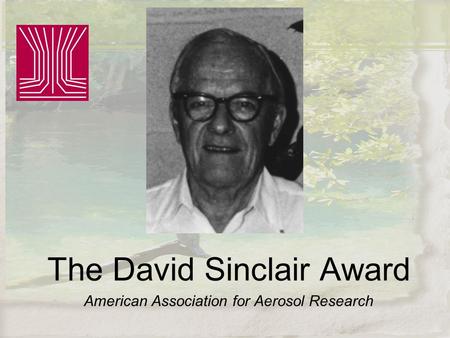 The David Sinclair Award American Association for Aerosol Research.