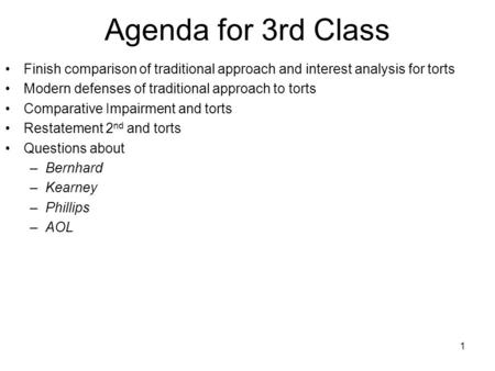 1 Agenda for 3rd Class Finish comparison of traditional approach and interest analysis for torts Modern defenses of traditional approach to torts Comparative.