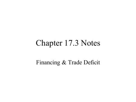 Chapter 17.3 Notes Financing & Trade Deficit. I.When countries trade, why was it hard to pay each other? A. Because each country has its own currency/