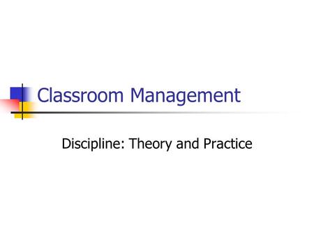 Classroom Management Discipline: Theory and Practice.