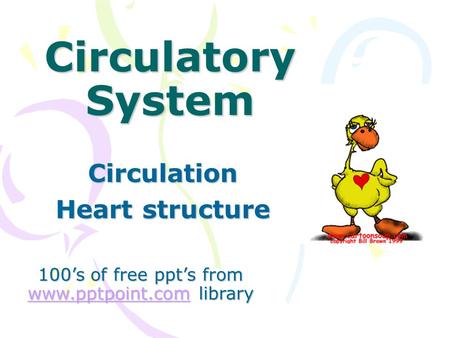 Circulatory System Circulation Heart structure 100’s of free ppt’s from www.pptpoint.com library www.pptpoint.com.