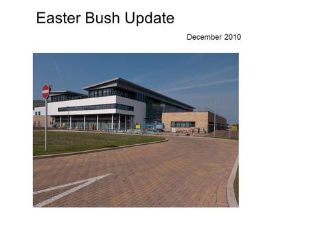 Easter Bush Update December 2010. The New Teaching Building 12,500 square meters on three floor providing accommodation for up to 850 students and 200.