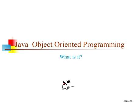 10-Nov-15 Java Object Oriented Programming What is it?