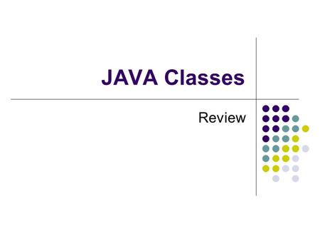 JAVA Classes Review. Definitions Class – a description of the attributes and behavior of a set of computational objects Constructor – a method that is.