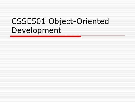 CSSE501 Object-Oriented Development. Chapter 4: Classes and Methods  Chapters 4 and 5 present two sides of OOP: Chapter 4 discusses the static, compile.