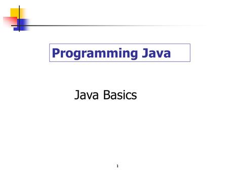 1 Programming Java Java Basics. 2 Java Program Java Application Program Application Program written in general programming language Applet Program running.