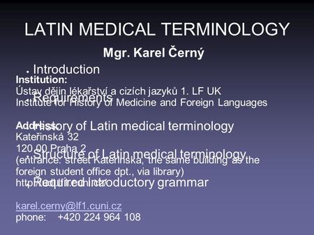  Introduction  Requirements  History of Latin medical terminology  Structure of Latin medical terminology  Required introductory grammar LATIN MEDICAL.