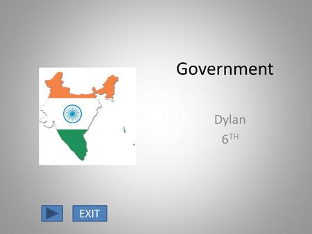 Government Dylan 6 TH EXIT. The Government of India is Federal State with a Parliaments It is split up into states and union territories Each state is.