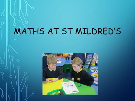 MATHS AT ST MILDRED’S. Continuing on from the firm foundations of Reception, the areas of maths that will be taught are: Number place and value Addition.