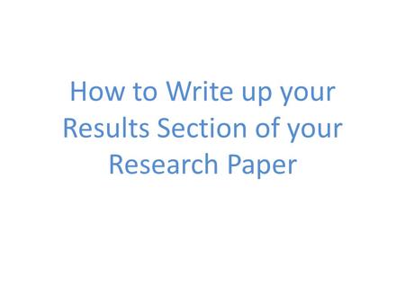 How to Write up your Results Section of your Research Paper.
