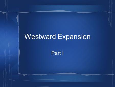 Westward Expansion Part I. Texas Texas War for Independence – Texas wins independence from Mexico in 1836. It wanted to become a state right away, but.