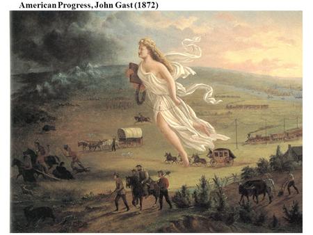 American Progress, John Gast (1872). Manifest Destiny What popular religious belief provided the backbone for the Manifest Destiny? Which political.