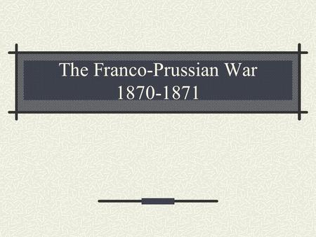 The Franco-Prussian War 1870-1871. Background Four southern states remained independent and not part of the North German Confederation - Hesse-Darmstodt,