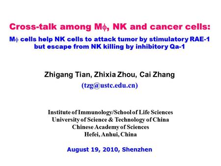 Cross-talk among M , NK and cancer cells: M  cells help NK cells to attack tumor by stimulatory RAE-1 but escape from NK killing by inhibitory Qa-1 Zhigang.