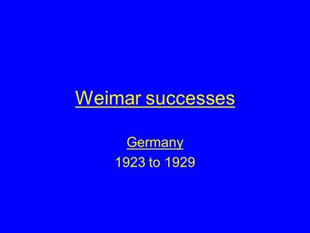 Weimar successes Germany 1923 to 1929. Aims of this lesson By the end of this lesson you will Understand how and why the Weimar Republic had a series.