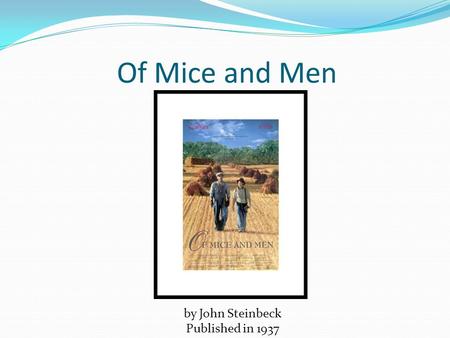 Of Mice and Men by John Steinbeck Published in 1937.