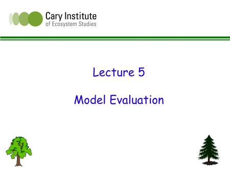 Lecture 5 Model Evaluation. Elements of Model evaluation l Goodness of fit l Prediction Error l Bias l Outliers and patterns in residuals.
